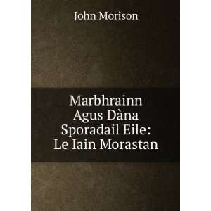   Agus DÃ na Sporadail Eile Le Iain Morastan John Morison Books
