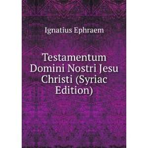   Domini Nostri Jesu Christi (Syriac Edition) Ignatius Ephraem Books