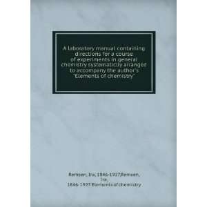   Elements of chemistry Ira, 1846 1927,Remsen, Ira, 1846 1927