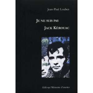   je ne suis pas Jack Kérouac (9782937131132) Jean Paul Loubes Books