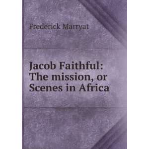  Jacob Faithful The mission, or Scenes in Africa 