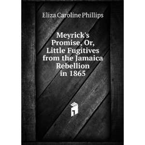   from the Jamaica Rebellion in 1865 Eliza Caroline Phillips Books