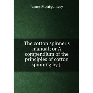   of the principles of cotton spinning by J . James Montgomery Books