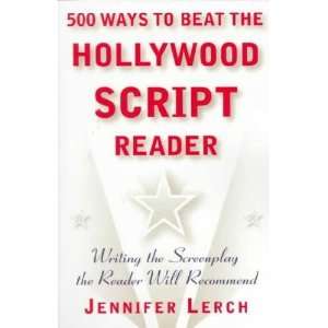    500 Ways to Beat the Hollywood Script Reader Jennifer Lerch Books