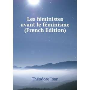   avant le fÃ©minisme (French Edition) ThÃ©odore Joan Books