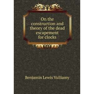   of the dead escapement for clocks Benjamin Lewis Vulliamy Books
