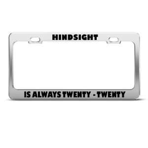 Hindsight Is Always Twenty Twenty Humor license plate frame Stainless