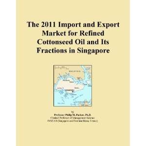 The 2011 Import and Export Market for Refined Cottonseed Oil and Its 