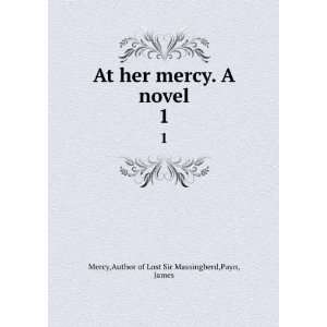   mercy. A novel. 1 Author of Lost Sir Massingberd,Payn, James Mercy