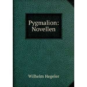  Pygmalion Novellen Wilhelm Hegeler Books