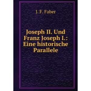   . Und Franz Joseph I. Eine historische Parallele J. F. Faber Books