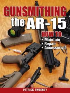   Gunsmithing   The AR 15 by Patrick Sweeney, KP Books 