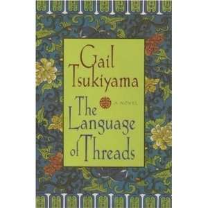    The Language of Threads A Novel [Hardcover] Gail Tsukiyama Books