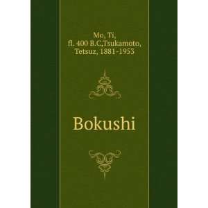    Bokushi Ti, fl. 400 B.C,Tsukamoto, Tetsuz, 1881 1953 Mo Books