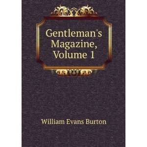  Gentlemans Magazine, Volume 1 William Evans Burton 