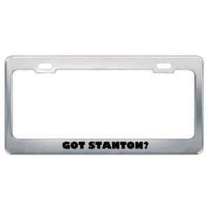  Got Stanton? Boy Name Metal License Plate Frame Holder 