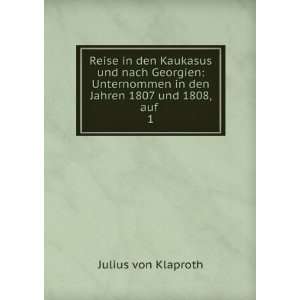   in den Jahren 1807 und 1808, auf . 1 Julius von Klaproth Books