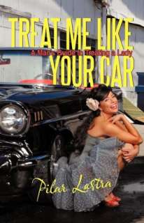   Treat Me Like Your Car by Pilar Lastra, iUniverse 