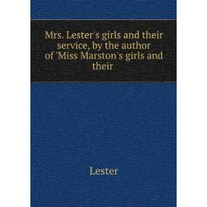   , by the author of Miss Marstons girls and their . Lester Books