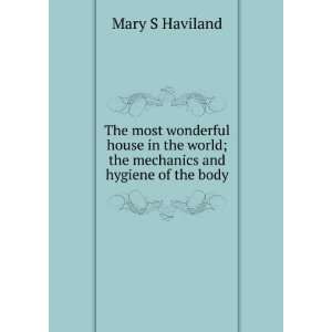   mechanics and hygiene of the body Mary S Haviland  Books