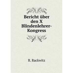  Bericht Ã¼ber den X Blindenlehrer Kongress R. Rackwitz Books