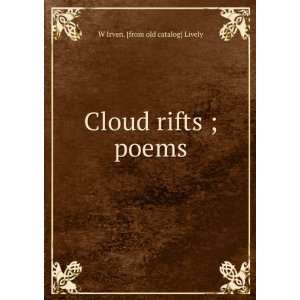    Cloud rifts ; poems W Irven. [from old catalog] Lively Books
