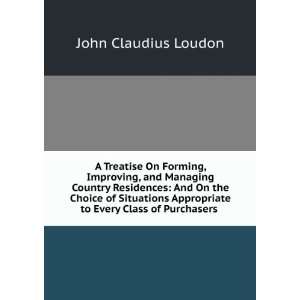   to Every Class of Purchasers . John Claudius Loudon Books