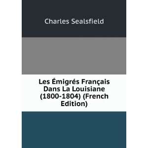   La Louisiane (1800 1804) (French Edition) Charles Sealsfield Books