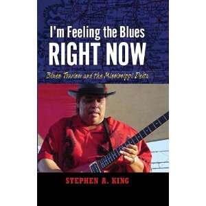   Feeling the Blues Right Now Blues Tourism in the Mississippi Delta