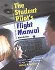 The Student Pilots Flight Manual From First Flight to Private 