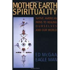  Mother Earth Spirituality Native American Paths to Healing 