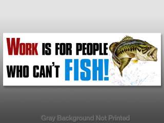 Work is for Cant Fish Sticker    fishing decal bass  