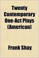 Twenty Contemporary One Act Frank Shay