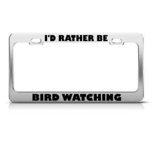  ID Rather Be Bird Watching Metal license plate frame Tag 