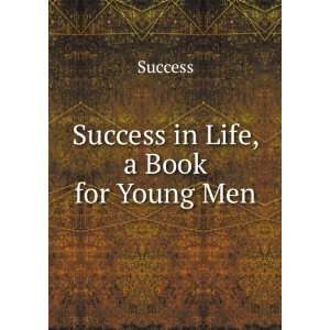  Success in Life, a Book for Young Men Success Books