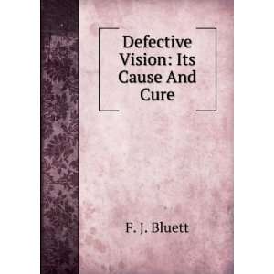  Defective Vision Its Cause And Cure F. J. Bluett Books