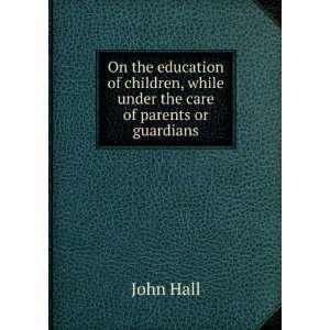   education of children, while under the care of parents or guardians