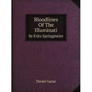  Bloodlines Of The Illuminati. by Fritz Springmeier Daniel 