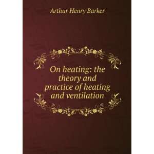   theory and practice of heating and ventilation Arthur Henry Barker