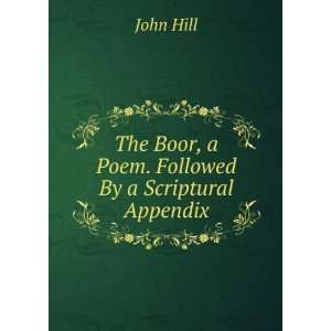 The Boor, a Poem. Followed By a Scriptural Appendix John Hill  
