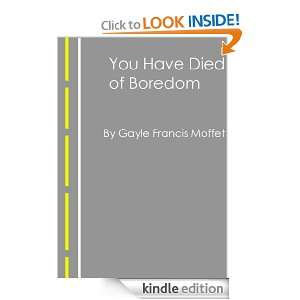  You Have Died of Boredom eBook Gayle Francis Moffet 