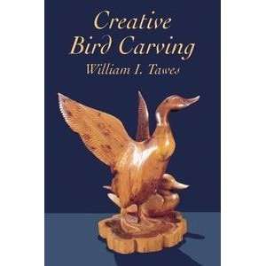    Creative Bird Carving by William I. Tawes