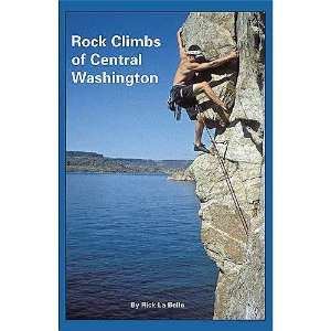   Rock Climbs of Central Washington by Rick La Belle
