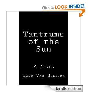 Tantrums of the Sun Todd Van Buskirk  Kindle Store