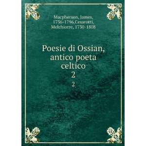   James, 1736 1796,Cesarotti, Melchiorre, 1730 1808 Macpherson Books