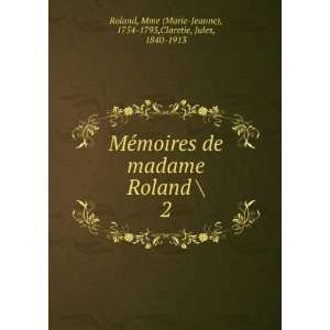  MÃ©moires de madame Roland . 2 Mme (Marie Jeanne 