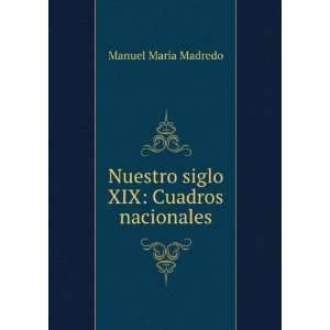  Nuestro siglo XIX Cuadros nacionales Manuel MarÃ­a Madredo Books