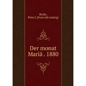    Der monat MariÃ¤ . 1880 Peter J. [from old catalog] Beckx Books