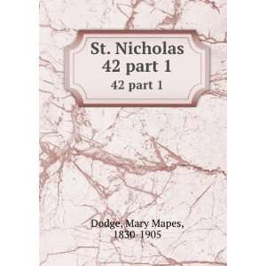    St. Nicholas. 42 part 1 Mary Mapes, 1830 1905 Dodge Books