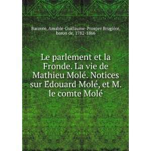 Le parlement et la Fronde. La vie de Mathieu MoleÌ. Notices sur 